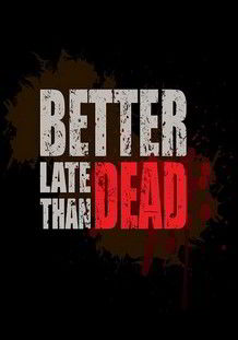 Better Late Than DEAD