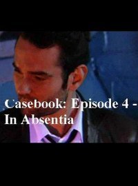 Casebook Episode 4 – In Absentia
